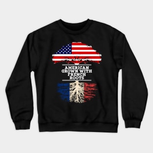 American Grown With French Roots - Gift for French From France Crewneck Sweatshirt